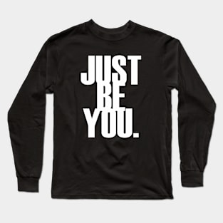 Just be you. Long Sleeve T-Shirt